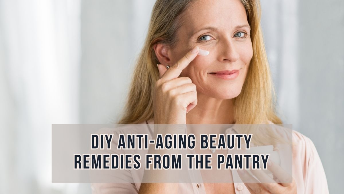 DIY Anti-Aging Remedies from the Pantry