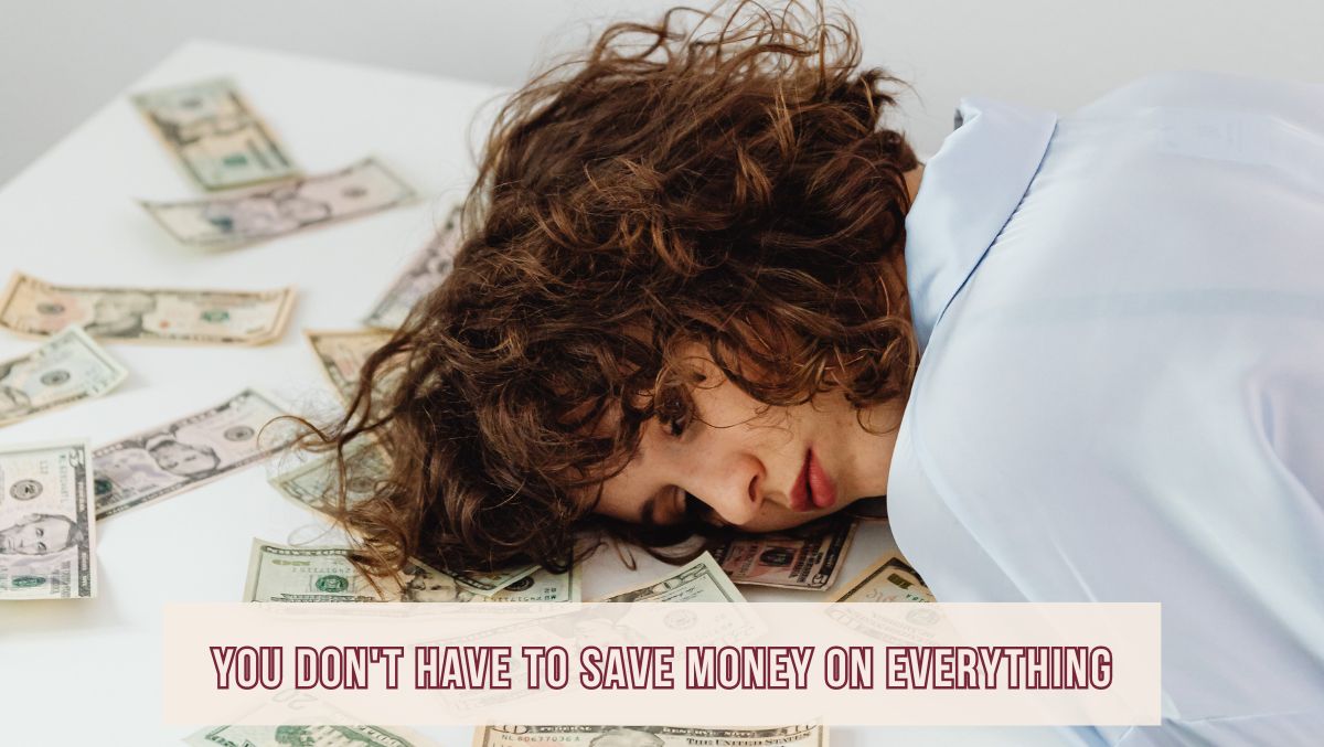 Don't Have To Save Money on Everything