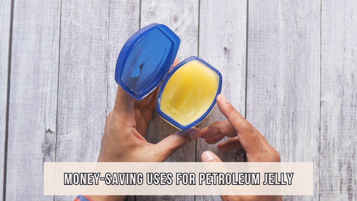 Money-Saving Uses for Petroleum Jelly